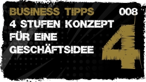🎬📈 Business Tipps #008 - mit 4 Stufen Konzept Geschäftsidee entwickeln