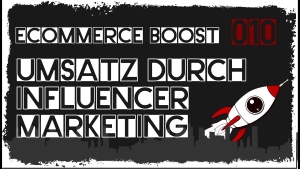 🎬🚀 ecommerce boost #010 + 11: Lohnt sich Influencermarketing? + Wie wichtig ist der richtige Traffic auf meinem Webshop?