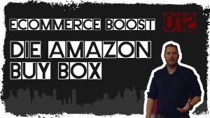 🎬🚀 ecommerce boost #012: Die Buy Box bei Amazon - wie komme ich da rein?