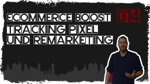 🎬🚀 ecommerce boost #014:  Tracking Pixel und Remarketing: Was ist das?