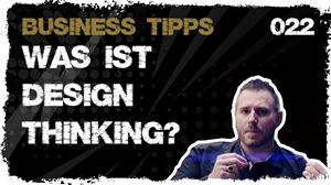 🎬📈 business tipps #022: Was ist Design Thinking?