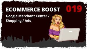 🎬🚀 ecommerce boost #019: Google Merchant Center / Shopping / Ads - Grundlagen