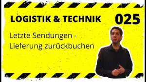 🎬📦 logistik&technik #025: Letzte Sendungen - Lieferungen zurückbuchen (z. B. beschädigtes Paket)