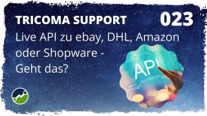 🎬🤝 tricoma support #023: Live API zu ebay, DHL, Amazon oder Shopware? Geht das?