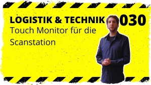 🎬📦 logistik&technik #030 Touch Monitor für die Scanstation?