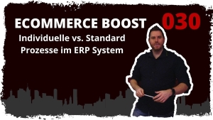 🎬🚀 ecommerce boost #030: Individuelle vs. Standardprozesse im eCommerce / ERP System 🎬🚀 ecommerce boost #030: Individuelle vs. Standardprozesse im eCommerce / ERP System