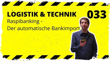 🎬📦 logistik&technik #033: Raspibanking - Der automatisierte Bankimport