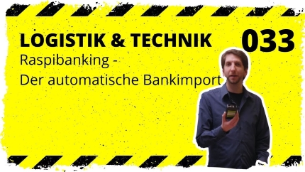 🎬📦 logistik&technik #033: Raspibanking - Der automatisierte Bankimport 🎬📦 logistik&technik #033: Raspibanking - Der automatisierte Bankimport