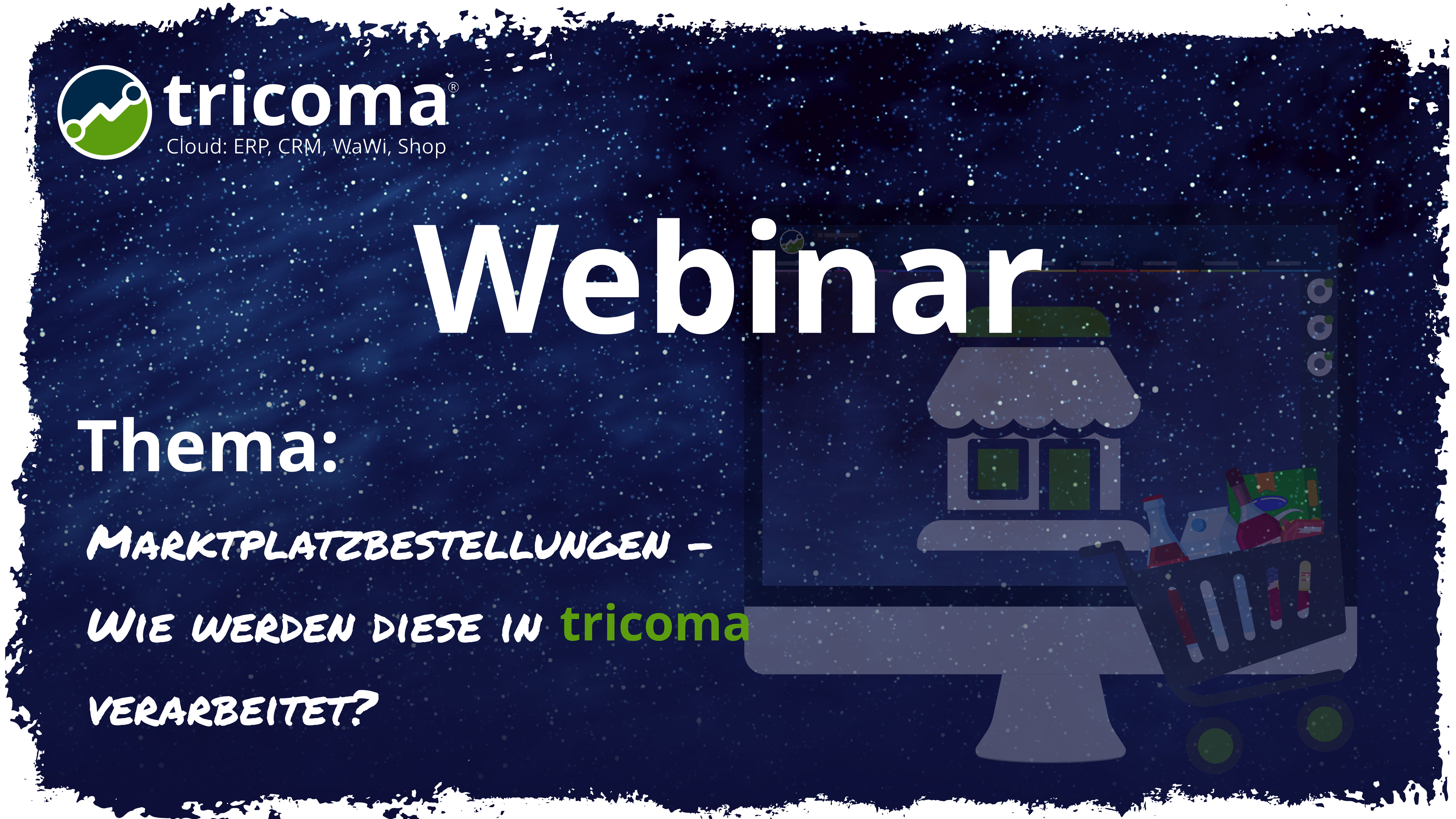 Webinar: Marktplatzbestellungen – wie werden diese in tricoma verarbeitet? Webinar: Marktplatzbestellungen – wie werden diese in tricoma verarbeitet?